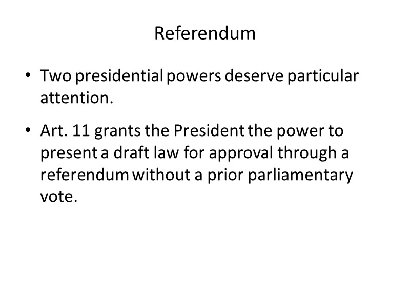 Referendum Two presidential powers deserve particular attention. Art. 11 grants the President the power